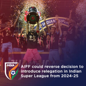 Read more about the article AIFF could reverse decision to introduce relegation in Indian Super League from 2024-25