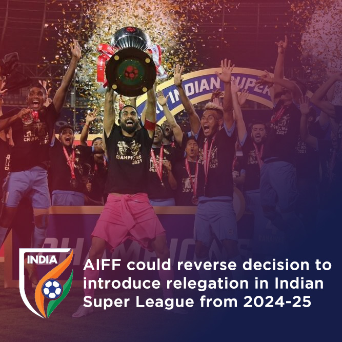 You are currently viewing AIFF could reverse decision to introduce relegation in Indian Super League from 2024-25