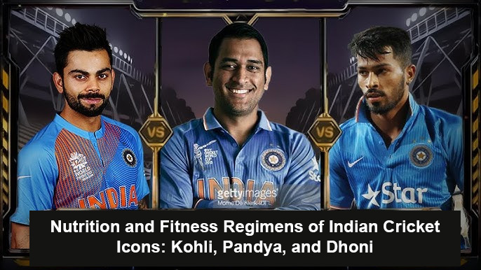 Read more about the article Nutrition and Fitness Regimens of Indian Cricket Icons: Kohli, Pandya, and Dhoni